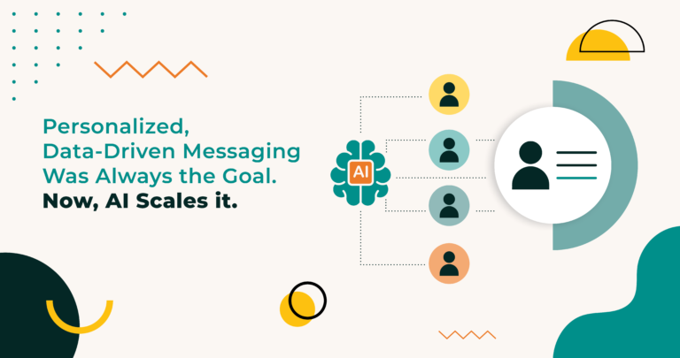 Personalized, Data-Driven Messaging Was Always the Goal. Now, AI Scales It.